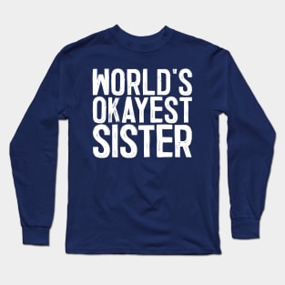 World's Okayest Sister Long Sleeve T-Shirt